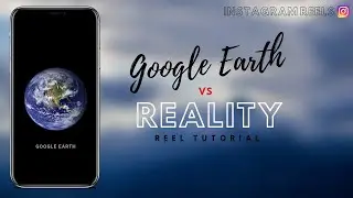 How to do Google Earth vs Reality Reels| Instagram Reels Tutorial