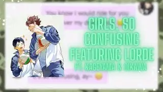 Girls, so confusing featuring Lorde || Ft: Kageyama Tobio & Oikawa Toour || Haikyuu “lyric prank” ||