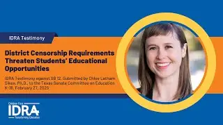 District Censorship Requirements Threaten Students&rsquo; Educational Opportunities - IDRA Testimony