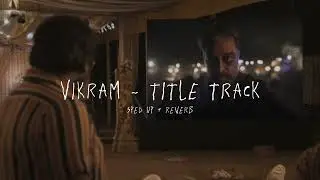 Vikram - Title Track - sped up + reverb (From 