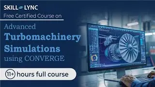 Advanced Turbomachinery Simulations using CONVERGE: 11+ Hr Full Course | Free Certified | Skill-Lync