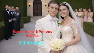 Barron Trump & Princess Isabella AI GENERATED A Grand Fairytale Ceremony|Full Complete Royal Wedding