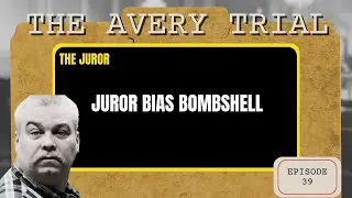 The Avery Trials: Episode 39 - Can This Juror Be Trusted? Bias Debate Erupts