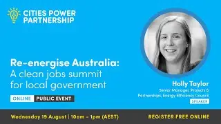 Holly Taylor | Re-energise Australia: A clean Jobs Summit \\ Cities Power Partnership