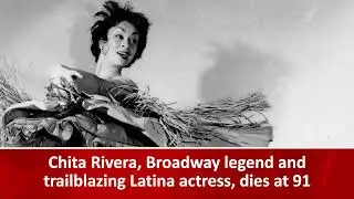 Chita Rivera, Broadway legend and trailblazing Latina actress, dies at 91
