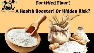 Fortified Flour: A Health Booster or a Hidden Risk?