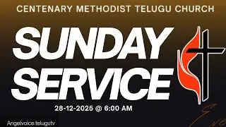 Sunday  Worship Service || 28-12-2025 || 6:00 AM | Centenary Methodist Telugu Church