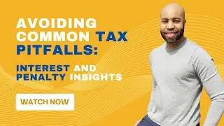 Avoiding Common Tax Pitfalls: Interest and Penalty Insights