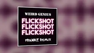 Weird Genius - Flickshot (FRANKZ Remix) #FlickshotRemix