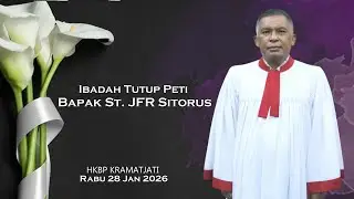 IBADAH TUTUP PETI Bapak St. J.F.R Sitorus Rabu 28 Jan 2025 #hkbpkramatjati