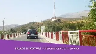 Balade voiture 🚘 Chefchaouen vers Tétouan - Martil Maroc