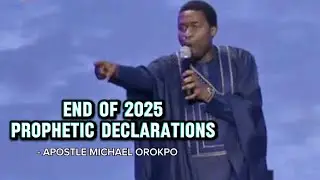 END OF 2025 PROPHETIC DECLARATIONS || APOSTLE MICHAEL OROKPO🔥🔥🔥🙏🏾