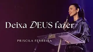 Deixa Deus fazer  - Priscila Ferreira   |   Aviva World Church