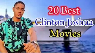 Clinton Joshua best 20 Movies that you need to watch