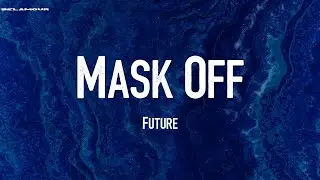 Mask Off - Future | Lyric Video