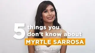 5 Things you don't know about Myrtle Sarrosa | The Annulment