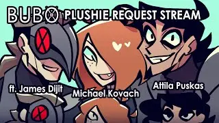 BUBO Plushie Request Stream ft. James Dijit, Michael Kovach, Attila Puskas
