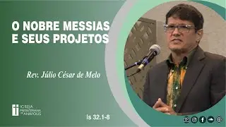 O nobre Messias e seus projetos | Is 32.1-8 | 24.08.2025 | Culto Noturno