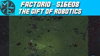 Factorio - S16E08 - The Gift of Robotics