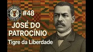 🎧 Podcast #48 &ndash; Jos&eacute; do Patroc&iacute;nio: Tigre da Liberdade
