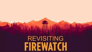 Revisiting Firewatch