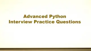 Advanced Python Interview Practice Questions - Set 5
