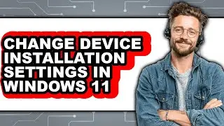 How to Change Device Installation Settings in Windows 11 (updated)