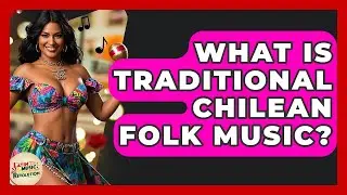 What Is Traditional Chilean Folk Music? - Latin Music Revolution
