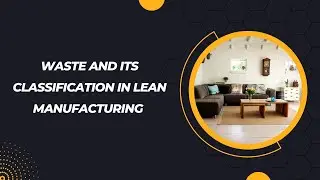 Waste and its classification in lean manufacturing #leanthinking