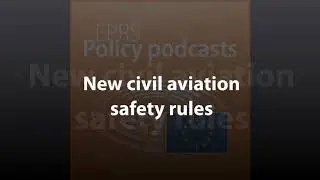 New civil aviation safety rules [Policy Podcast]
