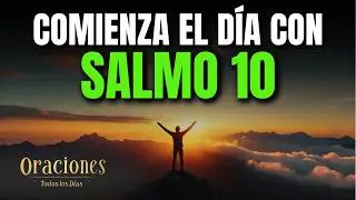 Oración de la Mañana con el SALMO 10 | Poderosa Oración por LOS HUMILDES QUE BUSCAN DEFENSA EN DIOS