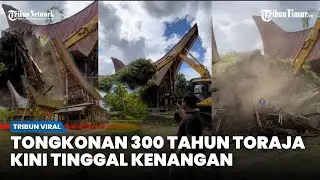 Tongkonan Tana Toraja 300 Tahun Diratakan, Kini Tinggal Kenangan dan Bentrok Petugas dengan Warga