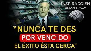 NO TE DES POR VENCIDO ESTAS MÁS CERCA DE LOGRARLO | Brian Tracy