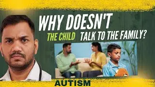 Why My Child Does Not Talk to Family? Understanding Child Communication Issues