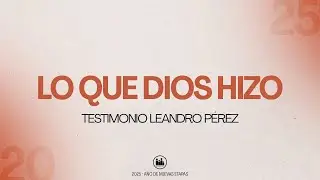 LO QUE DIOS HIZO - TESTIMONIO de LEANDRO P&Eacute;REZ