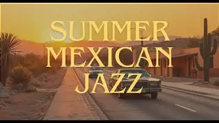 SUMMER MEXICAN JAZZ | SMOOTH RELAXING MUSIC TO STUDY AND WORK 🇲🇽🎷