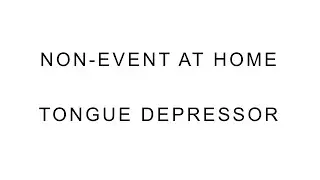 Non-Event at Home &ndash;Tongue Depressor