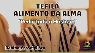 Tefilá: Alimento da Alma - Pedir tudo a Hashem - Rabino Yossef Sisro - Hidabroot Brasil (2025)