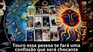Touro essa pessoa te fará uma confissão que será chocante #tourotarot 