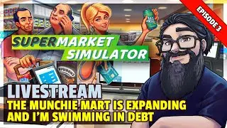 Supermarket Simulator | Livestream | The Munchie Mart Is Expanding And I'm Swimming In Debt!