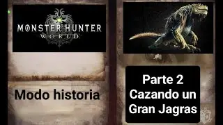 Monster Hunter World  Modo historia Cazando un Gran Jagras parte2