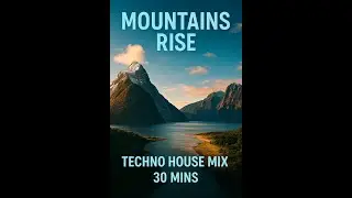Mountains Rise &bull; Techno House Mix (30 Minutes)