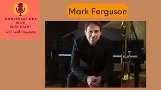 Mark Ferguson Conversations with Musicians with Leah Roseman #jazzpiano