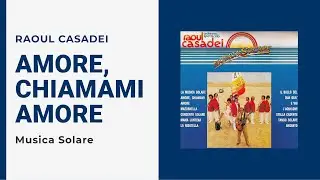 Raoul Casadei - AMORE CHIAMAMI AMORE (Video Ufficiale + Testo)