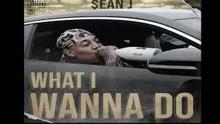 $ean J - What I Wanna Do (Audio)
