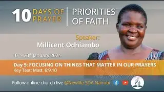 SERMON  |  DAYN 5  |  Focusing on Things that Matter in our Prayers |  Millicent Odhiambo