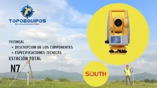 ESTACIÓN TOTAL SOUTH N7 TUTORIAL 01 DESCRIPCION DE COMPONENTES Y ESPECIFICACIONES TECNICAS