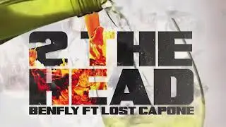Benfly- &ldquo;2 the head&rdquo; ft lost Capone (audio)