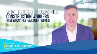What Rights Do Undocumented Workers Have After a Work Site Injury? | NY Attorney Michael Greenspan