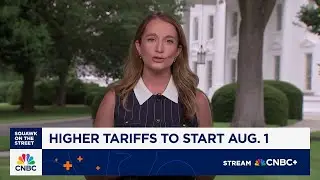 Higher tariffs to go into effect on August 1st